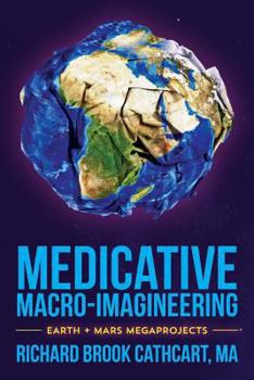 Paperback Medicative Macro-Imagineering: Earth & Mars Megaprojects Book