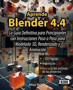 Aprende Blender 4.4: La Guía Definitiva para Principiantes con Instrucciones Paso a Paso para Modelado 3D, Renderizado y Animación (Spanish Edition)