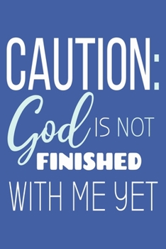 Paperback Caution: God Is Not Finished With Me Yet: Blank Lined Notebook: Bible Scripture Christian Journals Gift 6x9 - 110 Blank Pages - Book