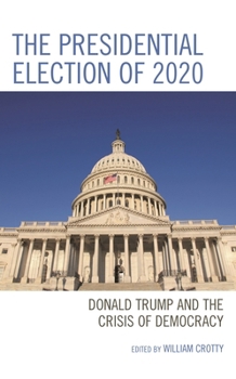 The Presidential Election of 2020: Donald Trump and the Crisis of Democracy