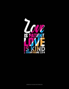 Love Is Patient, Love Is Kind - 1 Corinthians 13:4: Genkouyoushi Notebook