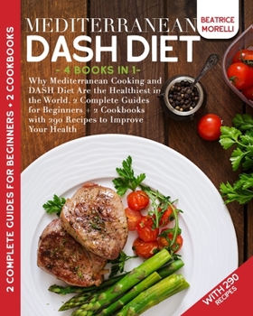 Paperback Mediterranean DASH Diet: 4 Books in 1 - Why Mediterranean Cooking and DASH Diet Are the Healthiest in the World. 2 Complete Guides for Beginner Book