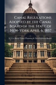 Paperback Canal Regulations Adopted by the Canal Board of the State of New-York April 6, 1857 Book