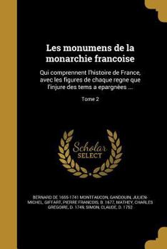 Paperback Les monumens de la monarchie franc&#807;oise: Qui comprennent l'histoire de France, avec les figures de chaque regne que l'injure des tems a epargne&# [French] Book