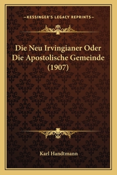 Paperback Die Neu Irvingianer Oder Die Apostolische Gemeinde (1907) [German] Book