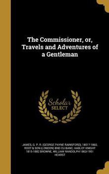 Hardcover The Commissioner, or, Travels and Adventures of a Gentleman Book