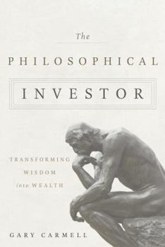 Hardcover The Philosophical Investor: Transforming Wisdom Into Wealth Book