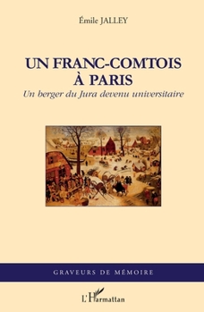 Un Franc-Comtois à Paris: Un berger du Jura devenu universitaire (Graveurs de Mémoire) (French Edition)