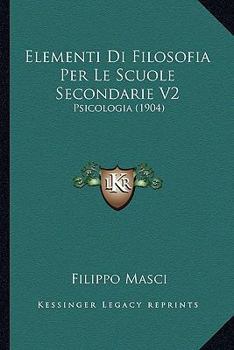 Paperback Elementi Di Filosofia Per Le Scuole Secondarie V2: Psicologia (1904) [Italian] Book
