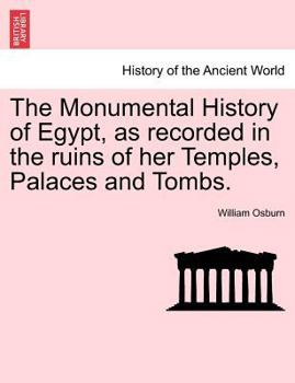 Paperback The Monumental History of Egypt, as recorded in the ruins of her Temples, Palaces and Tombs. VOL. I Book