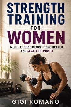 Strength Training for Women: Muscle, Confidence, Bone Health, and Real-Life Power