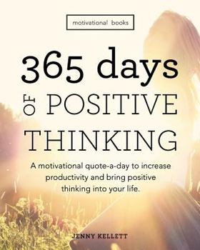 Paperback Motivational Books: 365 Days of Positive Thinking: A motivational quote-a-day to increase productivity and bring positive thinking into yo Book