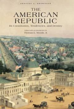 Hardcover The American Republic: Its Constitution, Tendencies, and Destiny Book