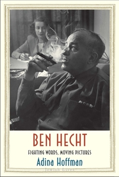 Hardcover Ben Hecht: Fighting Words, Moving Pictures Book