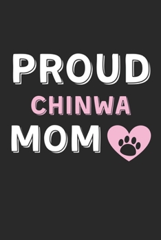 Paperback Proud Chinwa Mom: Lined Journal, 120 Pages, 6 x 9, Chinwa Dog Mom Gift Idea, Black Matte Finish (Proud Chinwa Mom Journal) Book