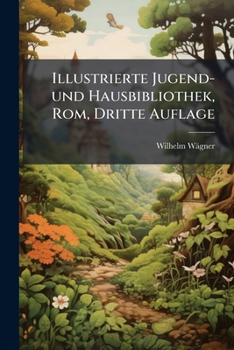 ROM: Anfang, Fortgang, Ausbreitung Und Verfall Des Weltreiches Der Romer, Volume 1...
