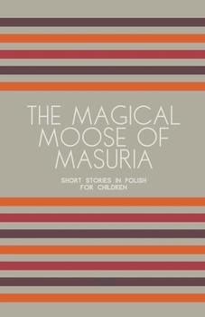 Paperback The Magical Moose of Masuria: Short Stories in Polish for Children Book