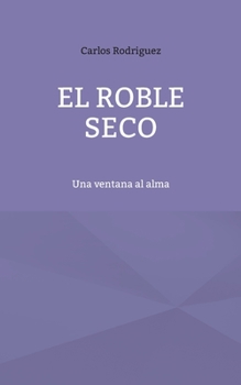 Paperback El roble seco: Una ventana al alma [Spanish] Book