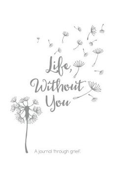 Paperback Life, Without You: A journal through grief Book