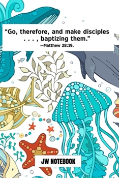 Go Therefore And Make Disciples Baptizing Them Matthew 28:19 JW Notebook: | JW 2020 Year Text Notebook / Journal for Jehovah's Witnesses. Add this ... A PERFECT Jehovahs Witnesses Gift! Sea Life