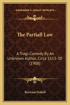 Paperback The Partiall Law: A Tragi-Comedy By An Unknown Author, Circa 1615-30 (1908) Book