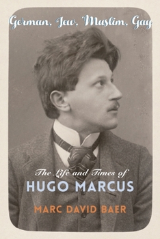 German, Jew, Muslim, Gay: The Life and Times of Hugo Marcus - Book  of the Religion, Culture, and Public Life