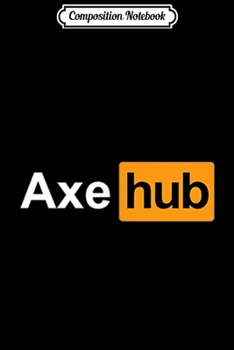 Composition Notebook: Axe Hub Axe Club Throwing Hatchet Lumberjack Thrower Funny  Journal/Notebook Blank Lined Ruled 6x9 100 Pages
