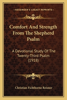 Paperback Comfort And Strength From The Shepherd Psalm: A Devotional Study Of The Twenty-Third Psalm (1918) Book