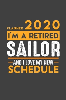 Paperback Planner 2020 for retired SAILOR: I'm a retired SAILOR and I love my new Schedule - 366 Daily Calendar Pages - 6" x 9" - Retirement Planner Book