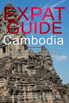 Paperback Expat Guide Cambodia: The essential guide to becoming an expatriate in Cambodia Book