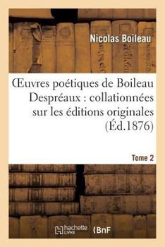 Paperback Oeuvres Poétiques de Boileau Despréaux: Collationnées Sur Les Éditions Originales. Tome 2 [French] Book