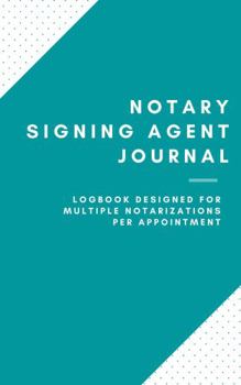 Paperback Notary Signing Agent Journal: Logbook Designed for Multiple Notarizations per Appointment Book