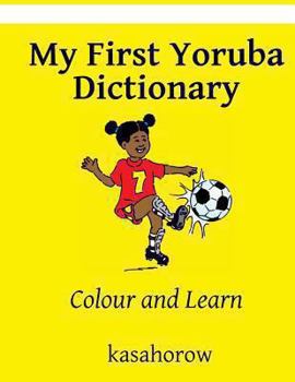 Paperback My First Yoruba Dictionary: Colour and Learn Book