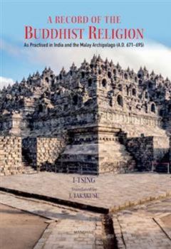 A Record of the Buddhist Religion: As Practised in India and the Malay Archipelago (a.D. 671-695)