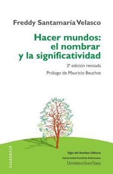 Paperback Hacer mundos: el nombrar y la significatividad [Spanish] Book