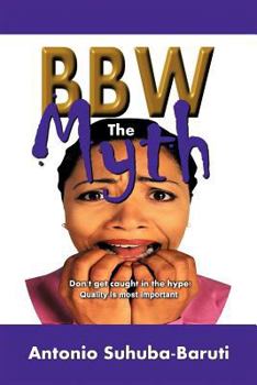 Paperback BBW, the Myth: Don't get caught up in the hype. Quality is most important Book