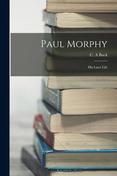 Paperback Paul Morphy: His Later Life Book