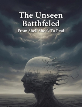 Paperback The Unseen Battlefield: From Shell Shock To Ptsd Book