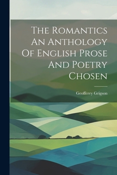 The Romantics: An Anthology of English Prose and Poetry