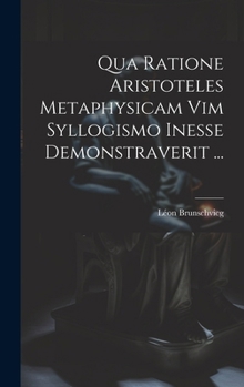 Hardcover Qua Ratione Aristoteles Metaphysicam Vim Syllogismo Inesse Demonstraverit ... [Latin] Book