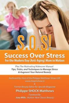 Paperback S.O.S! Success Over Stress For the Modern Day (Anti-Aging) Mom in Motion!: Plus The Motivating Makeover Manual Book