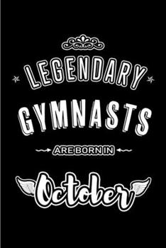 Paperback Legendary Gymnasts are born in October: Blank Line Journal, Notebook or Diary is Perfect for the October Borns. Makes an Awesome Birthday Gift and an Book