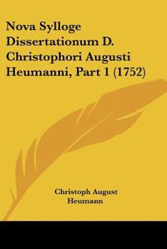 Paperback Nova Sylloge Dissertationum D. Christophori Augusti Heumanni, Part 1 (1752) [Latin] Book