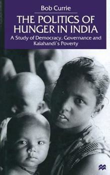 Paperback The Politics of Hunger in India: A Study of Democracy, Governance and Kalahandi's Poverty Book