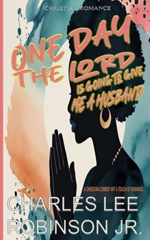 One Day The Lord is Going to Give Me A Husband