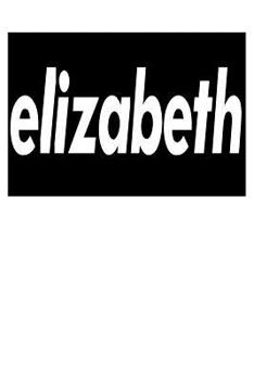 Paperback Elizabeth: 6x9 College Ruled Line Paper 150 Pages Book