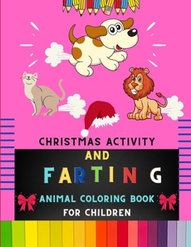 Paperback Christmas activity and farting animal coloring book for children: Christmas & funny farting farting animal coloring book for kids, toddlers & preschoo Book