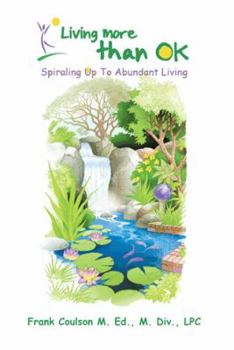 Paperback Living More Than Ok: Spiraling Up to Abundant Living Book