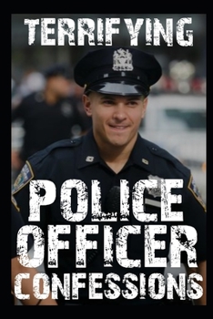 Paperback Terrifying Police Officer Confessions: Vol 3. Book