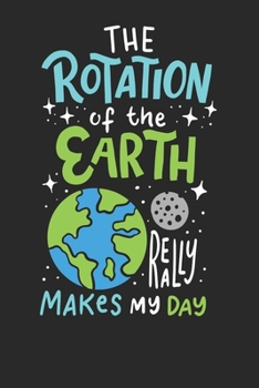 Paperback Notebook: The Rotation Of The Earth Makes My Day Dot Grid 6x9 120 Pages Book